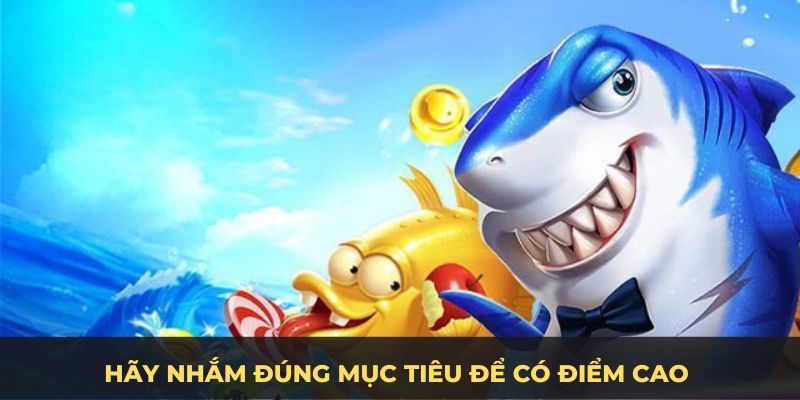 Hãy nhắm đúng mục tiêu để có điểm cao